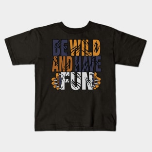 Be Wild And Have Fun Kids T-Shirt